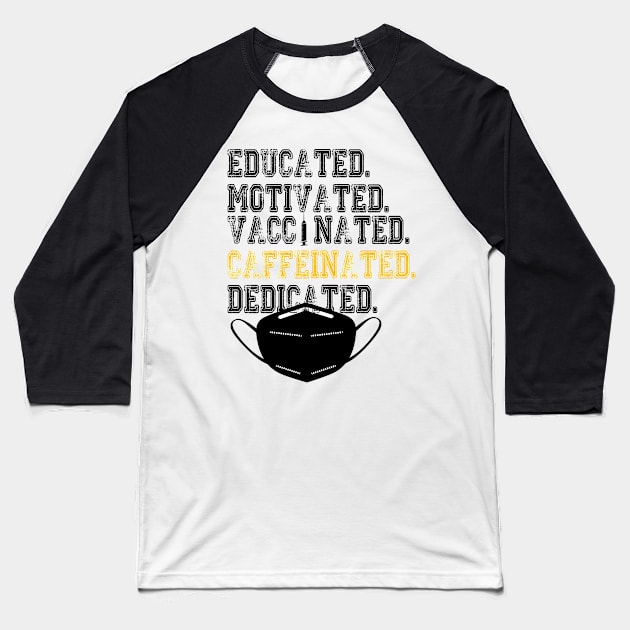 Educated Motivated Vaccinated Caffeinated Dedicated Baseball T-Shirt by care store